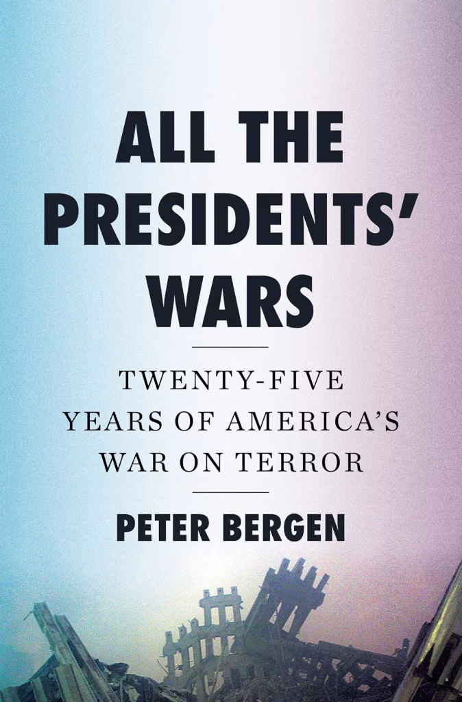 All the Presidents' Wars: Twenty-Five Years of America's War on Terror by Peter Bergen
