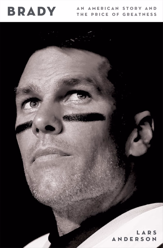 Brady: An American Story and the Price of Greatness by Lars Anderson