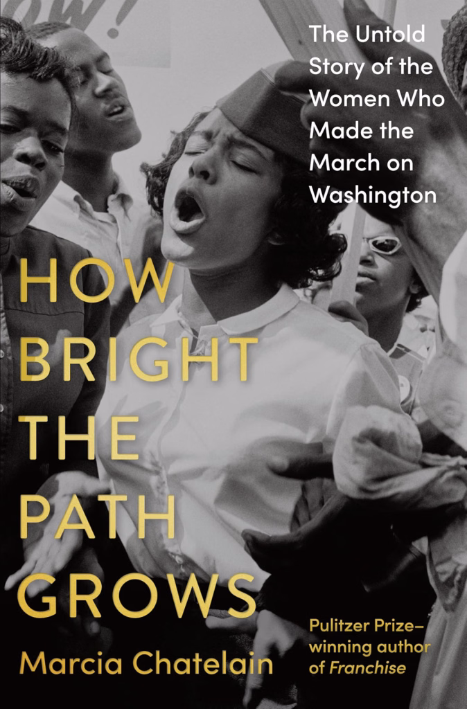 How Bright the Path Grows: The Untold Story of the Women Who Made the March on Washington by Marcia Chatelain