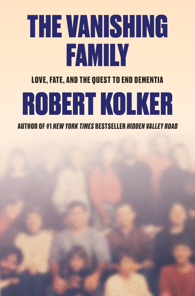 The Vanishing Family: Love, Fate, and the Quest to End Dementia by Robert Kolker